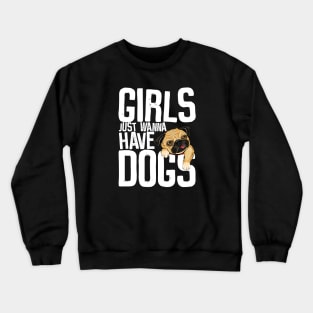 Girls just wanna have dogs Crewneck Sweatshirt